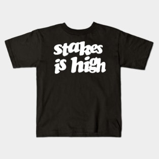 Stakes Is High Kids T-Shirt